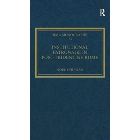 Institutional Patronage in Post-Tridentine Rome: Music at Santissima Trinita dei Pellegrini 1550-1650