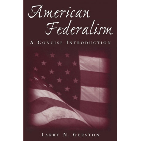 American Federalism: A Concise Introduction: A Concise Introduction