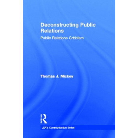 Deconstructing Public Relations: Public Relations Criticism