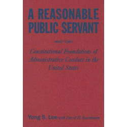 A Reasonable Public Servant: Constitutional Foundations of Administrative Conduct in the United States