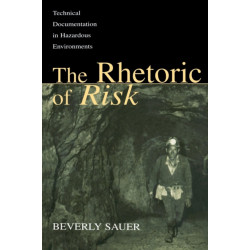 The Rhetoric of Risk: Technical Documentation in Hazardous Environments