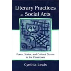 Literary Practices As Social Acts: Power, Status, and Cultural Norms in the Classroom