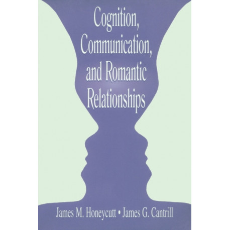 Cognition, Communication, and Romantic Relationships