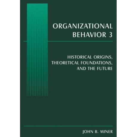 Organizational Behavior 3: Historical Origins, Theoretical Foundations, and the Future