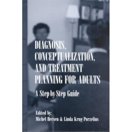Diagnosis, Conceptualization, and Treatment Planning for Adults: A Step-by-step Guide