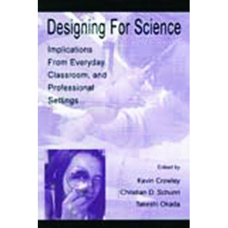 Designing for Science: Implications From Everyday, Classroom, and Professional Settings