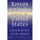 Korean Attitudes Toward the United States: Changing Dynamics