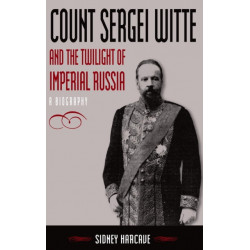 Count Sergei Witte and the Twilight of Imperial Russia: A Biography