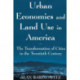 Urban Economics and Land Use in America: The Transformation of Cities in the Twentieth Century: The Transformation of Cities in the Twentieth Century