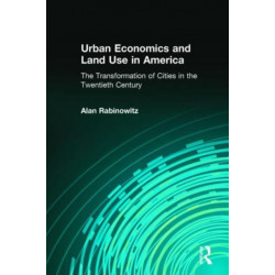 Urban Economics and Land Use in America: The Transformation of Cities in the Twentieth Century: The Transformation of Cities in the Twentieth Century