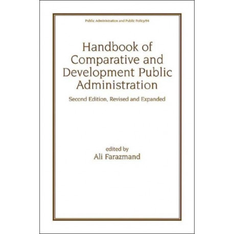 Handbook of Comparative and Development Public Administration: Second Edition, Revised and Expanded