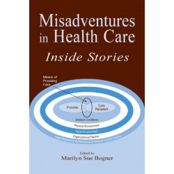 Misadventures in Health Care: Inside Stories
