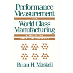 Performance Measurement for World Class Manufacturing: A Model for American Companies