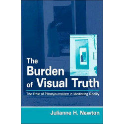 The Burden of Visual Truth: The Role of Photojournalism in Mediating Reality