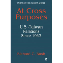 At Cross Purposes: U.S.-Taiwan Relations Since 1942
