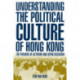 Understanding the Political Culture of Hong Kong: The Paradox of Activism and Depoliticization: The Paradox of Activism and Depoliticization