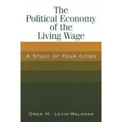 The Political Economy of the Living Wage: A Study of Four Cities: A Study of Four Cities