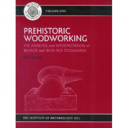 Prehistoric Woodworking: The Analysis and Interpretation of Bronze and Iron Age Toolmakers