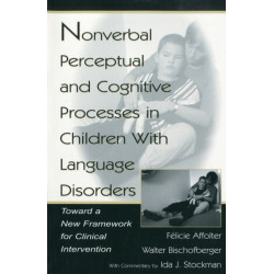 Nonverbal Perceptual and Cognitive Processes in Children With Language Disorders: Toward A New Framework for Clinical intervention
