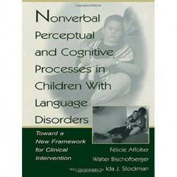 Nonverbal Perceptual and Cognitive Processes in Children With Language Disorders: Toward A New Framework for Clinical intervention