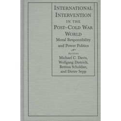 International Intervention in the Post-Cold War World: Moral Responsibility and Power Politics