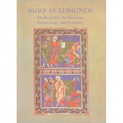 Bury St. Edmunds: Medieval Art, Architecture, Archaeology and Economy