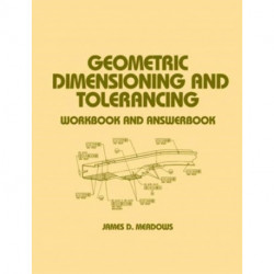 Geometric Dimensioning and Tolerancing: Workbook and Answerbook