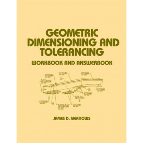 Geometric Dimensioning and Tolerancing: Workbook and Answerbook