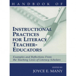 Handbook of Instructional Practices for Literacy Teacher-educators: Examples and Reflections From the Teaching Lives of Literacy Scholars
