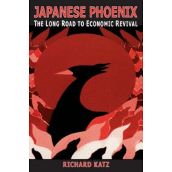Japanese Phoenix: The Long Road to Economic Revival: The Long Road to Economic Revival