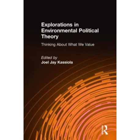 Explorations in Environmental Political Theory: Thinking About What We Value