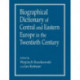 Biographical Dictionary of Central and Eastern Europe in the Twentieth Century