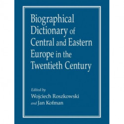 Biographical Dictionary of Central and Eastern Europe in the Twentieth Century