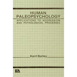 Human Paleopsychology: Applications To Aggression and Patholoqical Processes