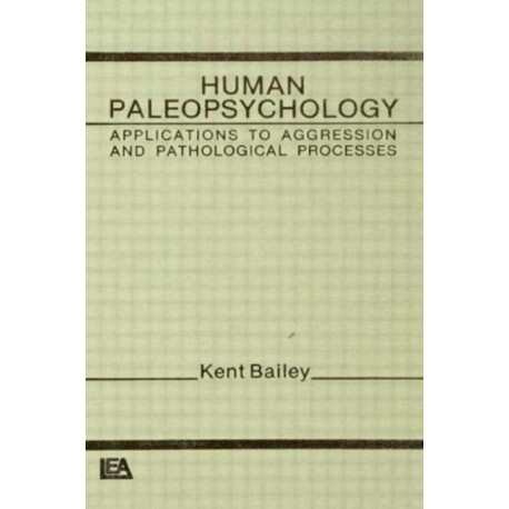 Human Paleopsychology: Applications To Aggression and Patholoqical Processes