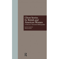 Ghost Stories by British and American Women: A Selected, Annotated Bibliography