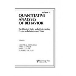 The Effect of Delay and of Intervening Events on Reinforcement Value: Quantitative Analyses of Behavior, Volume V
