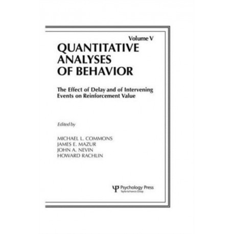 The Effect of Delay and of Intervening Events on Reinforcement Value: Quantitative Analyses of Behavior, Volume V