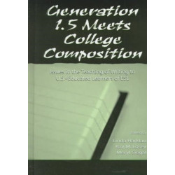 Generation 1.5 Meets College Composition: Issues in the Teaching of Writing To U.S.-Educated Learners of ESL