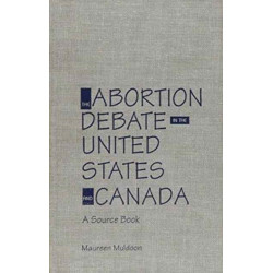 The Abortion Debate in the United States and Canada: A Source Book
