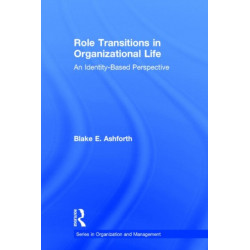 Role Transitions in Organizational Life: An Identity-based Perspective