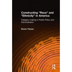 Constructing Race and Ethnicity in America: Category-making in Public Policy and Administration