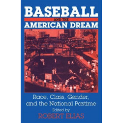 Baseball and the American Dream: Race, Class, Gender, and the National Pastime