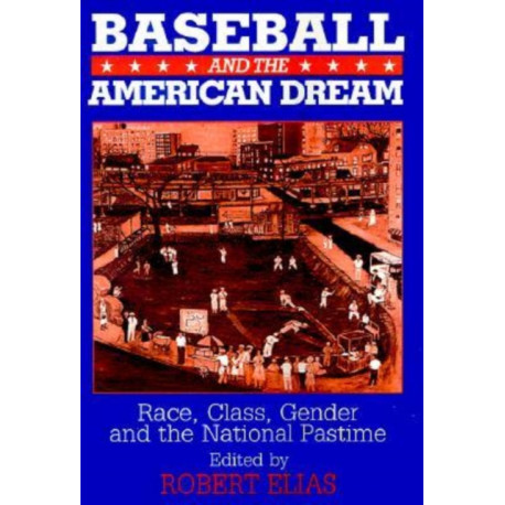 Baseball and the American Dream: Race, Class, Gender, and the National Pastime