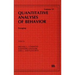 Foraging: Quantitative Analyses of Behavior, Volume Vi