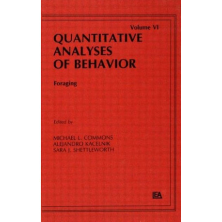 Foraging: Quantitative Analyses of Behavior, Volume Vi