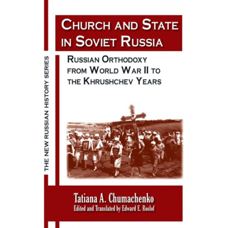 Church and State in Soviet Russia: Russian Orthodoxy from World War II to the Khrushchev Years