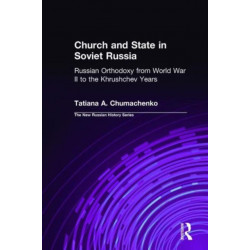 Church and State in Soviet Russia: Russian Orthodoxy from World War II to the Khrushchev Years