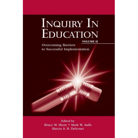 Inquiry in Education, Volume II: Overcoming Barriers to Successful Implementation