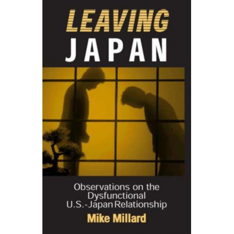 Leaving Japan: Observations on a Dysfunctional U.S.-Japan Relationship